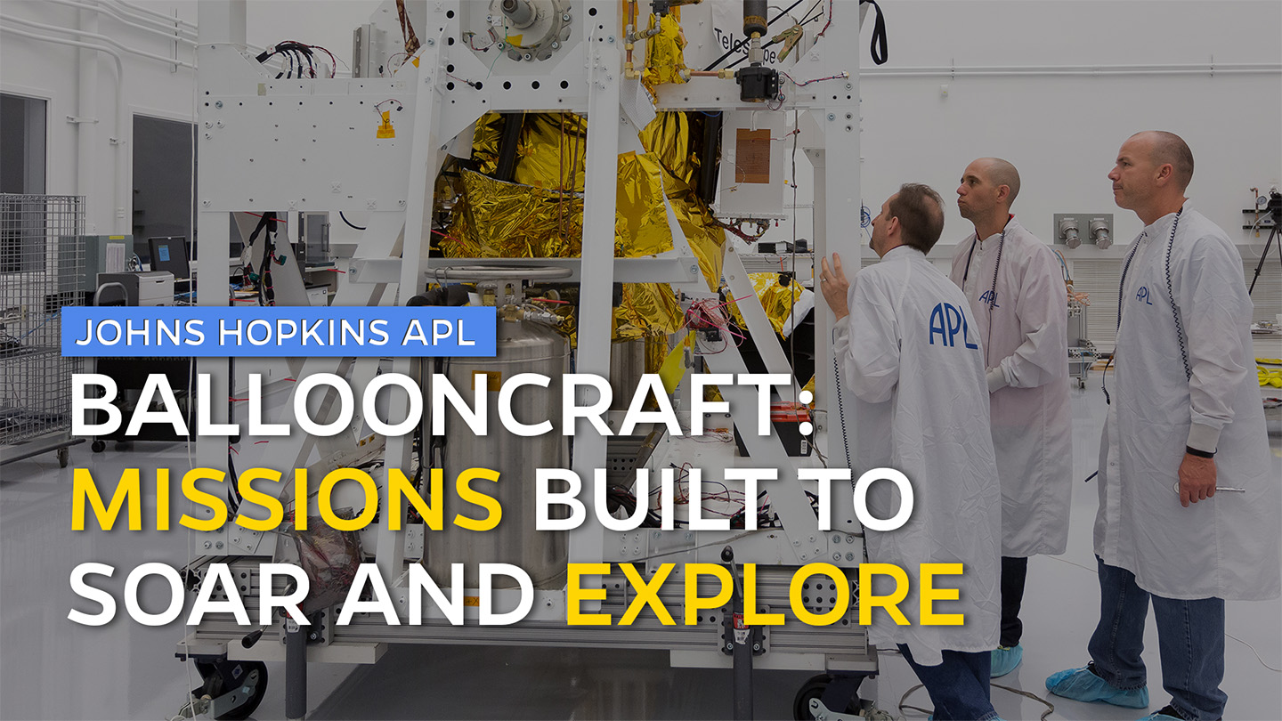 Johns Hopkins APL Ballooncraft: Missions Built to Soar and Explore
